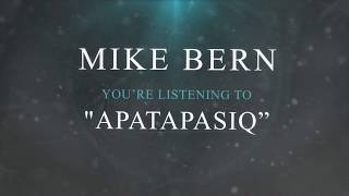 Mike Bern  Apatapasiq [upl. by Chalmer]