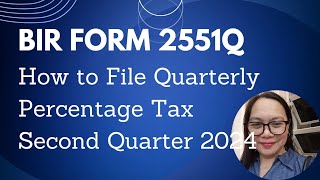 HOW TO FILE BIR FORM 2551Q QUARTERLY PERCENTAGE TAX  SECOND QUARTER 2024 [upl. by Swee326]