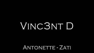 VINC3NT D Antonette  Zati [upl. by Ilaw]