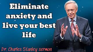 Eliminate anxiety and live your best life  Dr Charles Stanley sermon [upl. by Francene]