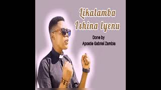 Likalamba ishina lyenu done by Apostle Gabriel Zambia [upl. by Hadlee55]