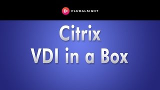 Getting Started with Citrix VDIinaBox by David Davis of Pluralsight [upl. by Auhsot]