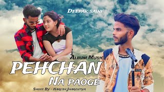 Pehchan Na Paoge  Deepak Saini  Yashika Sharma  Naresh Jharautiya Official Music Video 2023 [upl. by Anetsirhc]