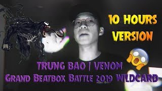 TRUNG BAO  VENOM  Grand Beatbox Battle 2019 WILDCARD 10 HOURS VERSION [upl. by Seton]