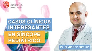 CASOS CLÍNICOS INTERESANTES EN SÍNCOPE PEDIÁTRICO  Dr Francisco Bustillo [upl. by Kobi]