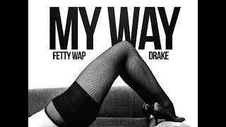 Fetty Wap Ft Drake My Way Remix [upl. by Einej]