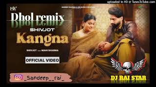 Kangna song  Dhol mix  Shivjot Ft Rai Production  Lahoria production  New Punjabi song 2024 [upl. by Pry]