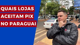 QUAIS LOJAS DO PARAGUAI ACEITAM PIX [upl. by Tenaj]