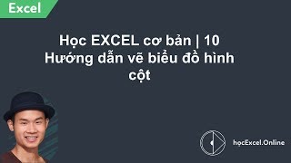 Học EXCEL cơ bản  10 Hướng dẫn vẽ biểu đồ hình cột [upl. by Punak47]