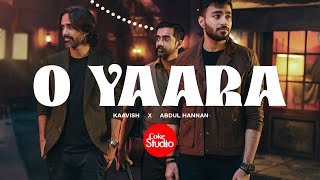 O Yaara  Coke Studio Pakistan  Season 15  Abdul Hannan x Kaavish [upl. by Ellak]