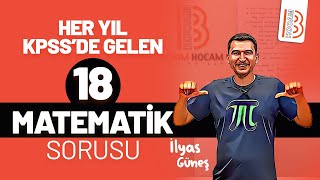 Her Yıl KPSSde Gelen 18 Matematik Sorusu  İlyas Güneş [upl. by Rihsab870]