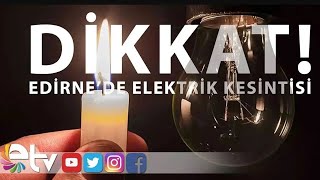 DİKKAT EDİRNE’DE ELEKTRİK KESİNTİSİ [upl. by Bringhurst]