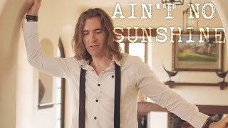 Aint No Sunshine  Bill Withers Bass Singer Cover by Geoff Castellucci [upl. by Catlaina]