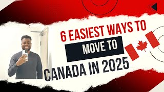 6 Easiest Ways to Immigrate to Canada in 2025 [upl. by Ahcsatan]