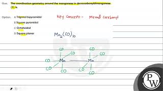 Que The coordination geometry around the manganese in decacarbonyldimanganese 0 is Opt [upl. by Tiena]