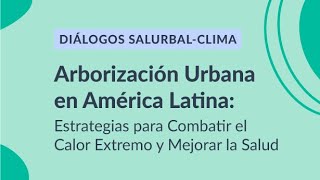 Diálogos SALURBALCLIMA  Arborización Urbana en América Latina [upl. by Refennej]