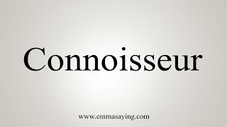 How To Say Connoisseur [upl. by Ilegna]