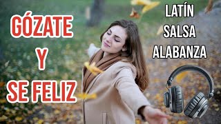 GÓZATE Y SE FELIZ SALSA MUSIC ALABANZA salsa alabanzas [upl. by Aennaej96]