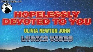 HOPELESSLY DEVOTED TO YOU  Olivia Newton John  Lyrics video [upl. by Irahc965]