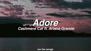 adore  cashmere cat ft ariana grande lyricsletra [upl. by Laaspere]