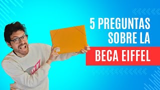 5 PREGUNTAS SOBRE LA BECA EIFFEL 🗼 [upl. by Olivero]