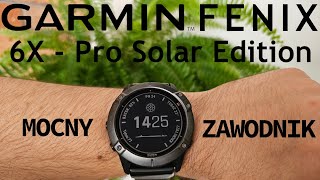 Garmin Fenix 6X  Pro Solar Edition  Mocny zawodnik [upl. by Souvaine]