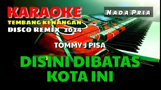 DISINI DIBATAS KOTA INI  TOMMY J PISA  KARAOKELIRIK  NADA PRIA [upl. by Nauqe656]