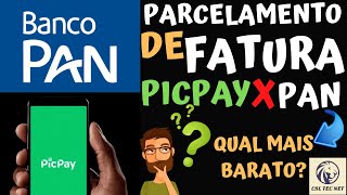 PARCELAMENTO DE FATURA BANCO PAN VS PICPAY  QUAL O MAIS BARATO [upl. by Aynad]