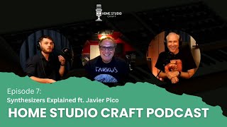 Synthesizers Explained ft Javier Pico  Home Studio Craft Podcast Episode 7 [upl. by Ecnerwaled]