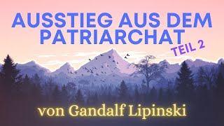 Ausstieg aus dem Patriarchat Teil 2 von Gandalf Lipinski [upl. by Wixted]