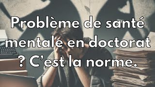 Je pense que développer un problème de santé mentale pendant son doctorat est la norme [upl. by Annoyt623]