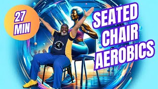 27Minute Chair Aerobics Seated Fitness Workout Made Fun  Get Fit While You Sit [upl. by Nnoved]