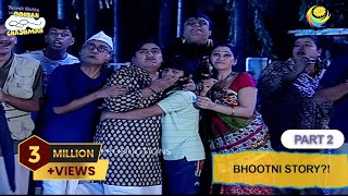 Bhootni Story  FULL EPISODE  Part 2  Taarak Mehta Ka Ooltah Chashmah  तारक मेहता का उल्टा चश्मा [upl. by Abebi]