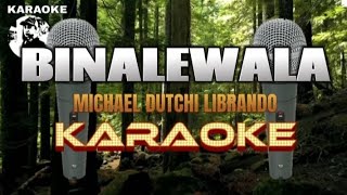 BINALEWALA  Michael Dutchi Librando  Karaoke [upl. by Ttnerb]