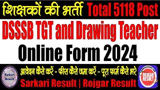 DSSSB TGT and Drawing Teacher Online Form 2024 for 5118 Post  Form Kaise Bhare  Step by Step [upl. by Eniawtna]