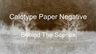 Calotype Paper Negative  Behind The Scenes Full Length [upl. by Jarrell30]