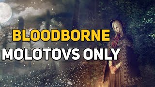 Can You Beat BLOODBORNE With Only Molotovs [upl. by Haleemaj]