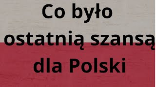 Co było ostatnią szansą dla Polski [upl. by Cirdahc]