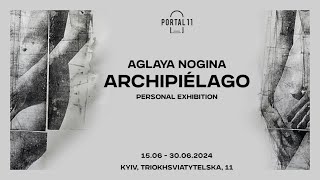 Archipiélago  Aglaya Nogina personal exhibition  Архіпелаг Аглая Ногіна  PORTAL 11 [upl. by Barris18]