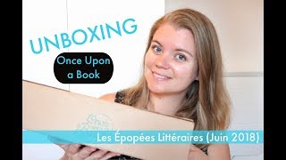 UNBOXING  Once Upon a Book juin 2018  Les Epopées Littéraires [upl. by Anauqaj326]