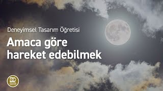 Deneyimsel Tasarım Öğretisi  Amaca göre hareket edebilmek [upl. by Colline]