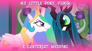 MLP Vlogs A Canterlot Wedding [upl. by Tocci]