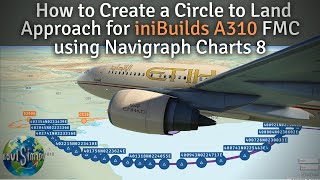 How to Create a Circle to Land Approach in iniBuilds A310 FMC using Navigraph Charts 8 [upl. by Demp]