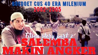 BOEDOET CUS 40  SALEMBA MAKIN ANGKER  FILSON STROY 20022005 PART 2  ERA MILENIUM [upl. by Anauqcaj]