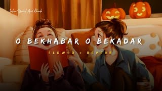 O Bekhabar O Bekadar  Shreya Ghoshal Song Slowed And Reverb Lofi Mix  Indian Slowed And Reverb [upl. by Eceinwahs]