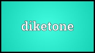 Diketone Meaning [upl. by Phyllis351]