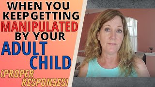 WHY YOU KEEP GETTING MANIPULATED BY YOUR ADULT CHILD PROPER RESPONSES [upl. by Olenolin]