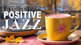 Positive November Jazz Cafe Music☕Autumn Jazz and Bossa Nova Instrumental for Joyful Mood [upl. by Aivatnahs294]