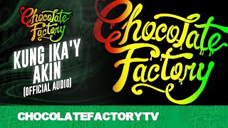 Chocolate Factory  KUNG IKAY AKIN Official Audio [upl. by Acinej]