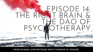 Episode 14 The Right Brain amp The Dao of Psychotherapy [upl. by Oranneg]